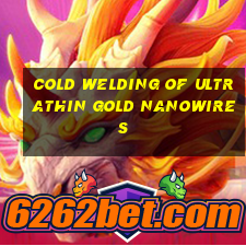 cold welding of ultrathin gold nanowires