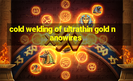 cold welding of ultrathin gold nanowires