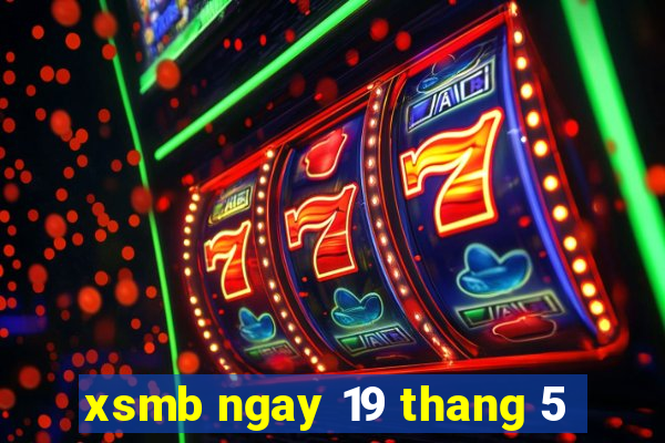 xsmb ngay 19 thang 5