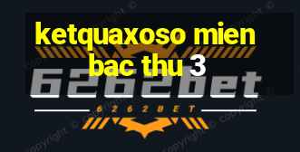 ketquaxoso mienbac thu 3