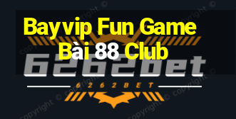 Bayvip Fun Game Bài 88 Club