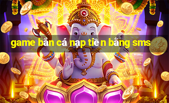 game ban ca nap tien bang sms