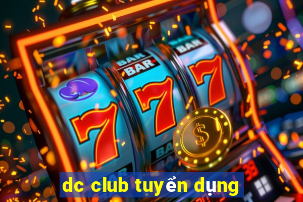 dc club tuyển dụng