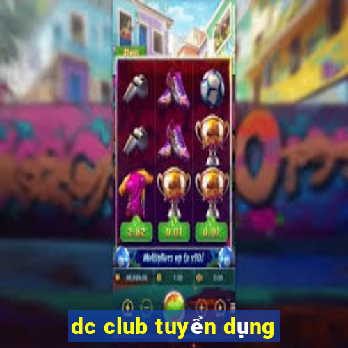 dc club tuyển dụng