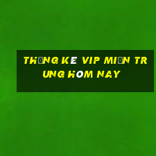 thống kê vip miền trung hôm nay