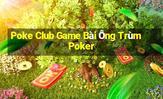 Poke Club Game Bài Ông Trùm Poker