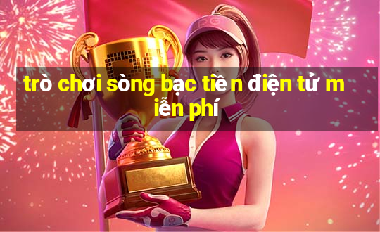 trò chơi sòng bạc tiền điện tử miễn phí