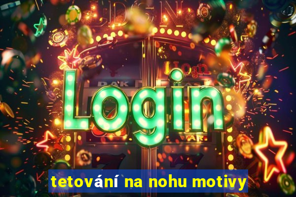 tetování na nohu motivy