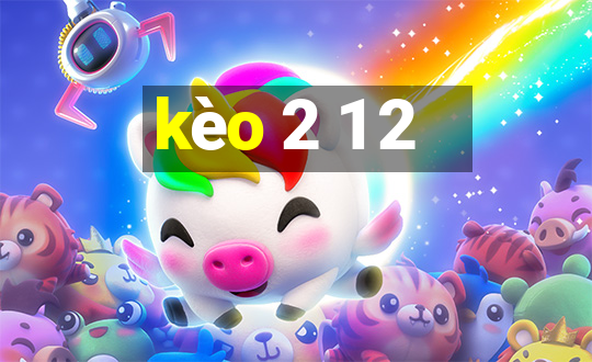 kèo 2 1 2