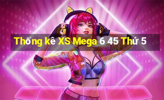 Thống kê XS Mega 6 45 Thứ 5