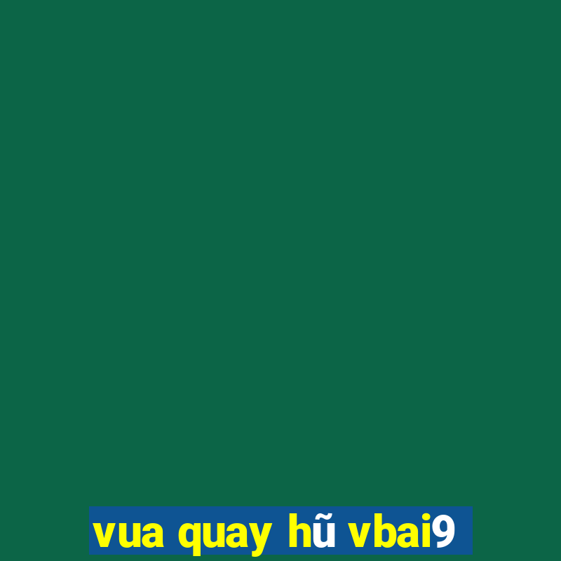 vua quay hũ vbai9