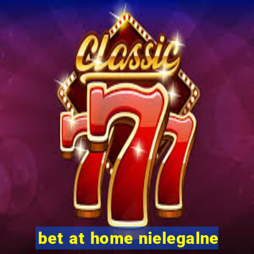 bet at home nielegalne