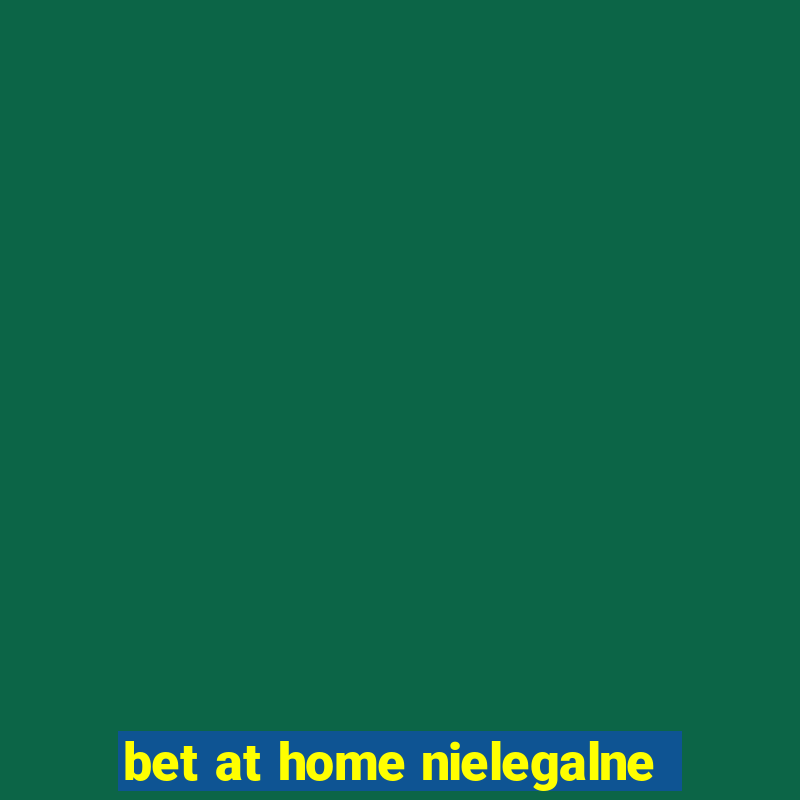 bet at home nielegalne