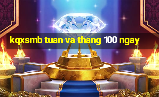 kqxsmb tuan va thang 100 ngay