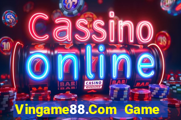 Vingame88.Com Game Bài Lừa Đảo