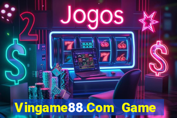 Vingame88.Com Game Bài Lừa Đảo