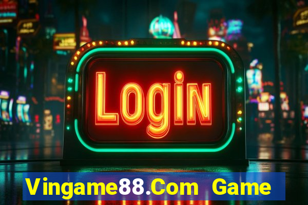 Vingame88.Com Game Bài Lừa Đảo