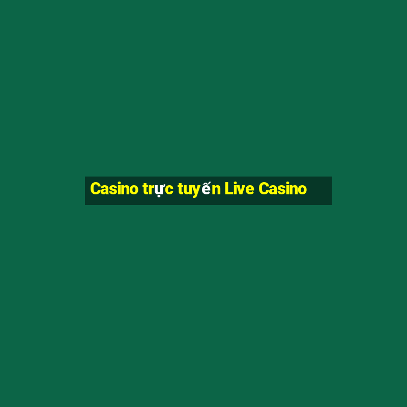 Casino trực tuyến Live Casino