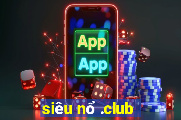 siêu nổ .club