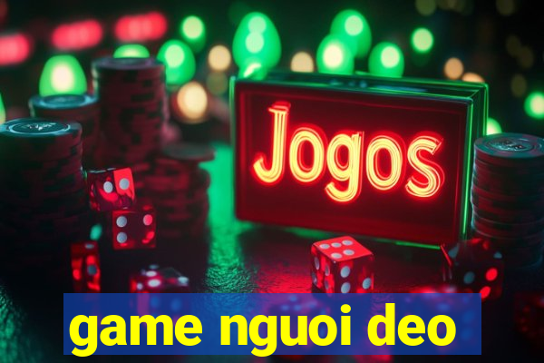 game nguoi deo