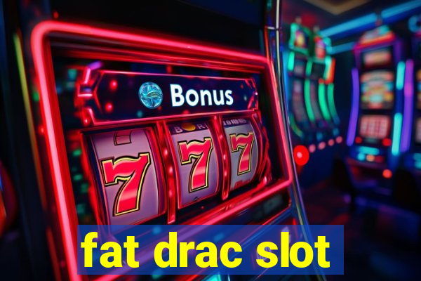 fat drac slot