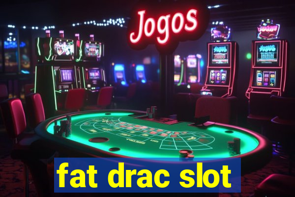 fat drac slot