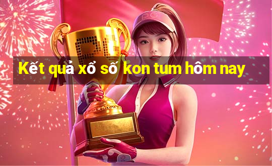 Kết quả xổ số kon tum hôm nay