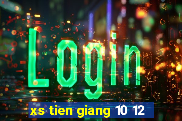 xs tien giang 10 12