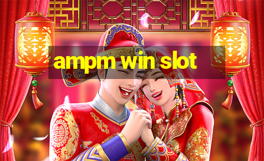 ampm win slot