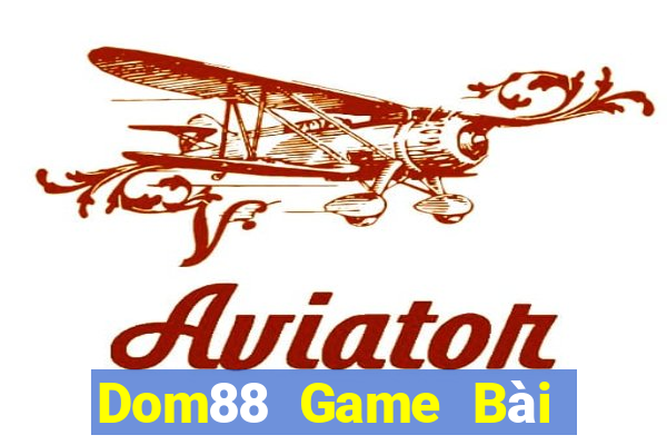 Dom88 Game Bài Đổi Thưởng