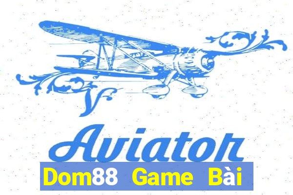 Dom88 Game Bài Đổi Thưởng