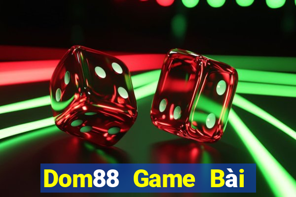 Dom88 Game Bài Đổi Thưởng