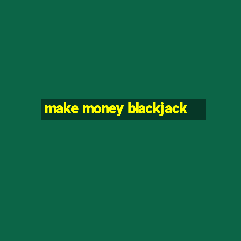 make money blackjack