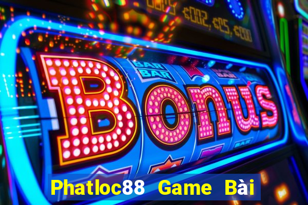 Phatloc88 Game Bài Quay Hũ