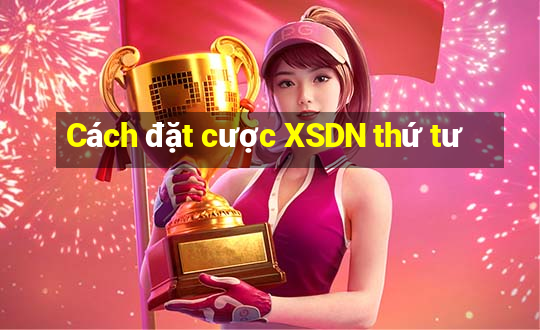 Cách đặt cược XSDN thứ tư