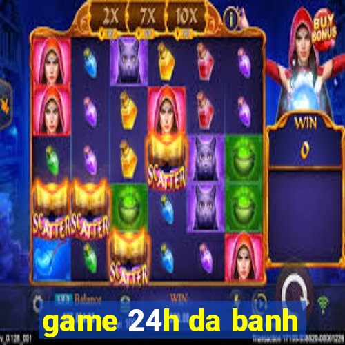 game 24h da banh