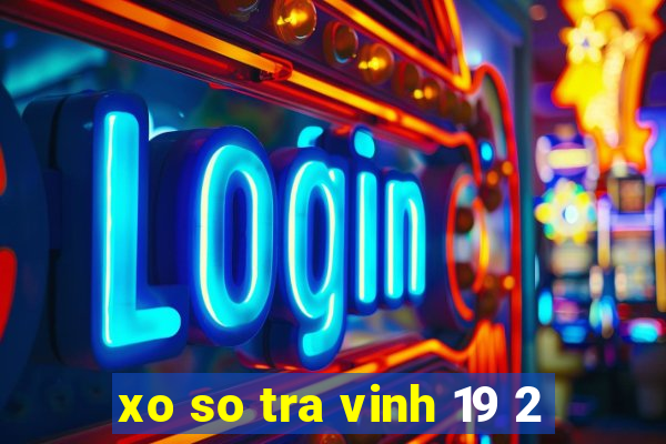 xo so tra vinh 19 2