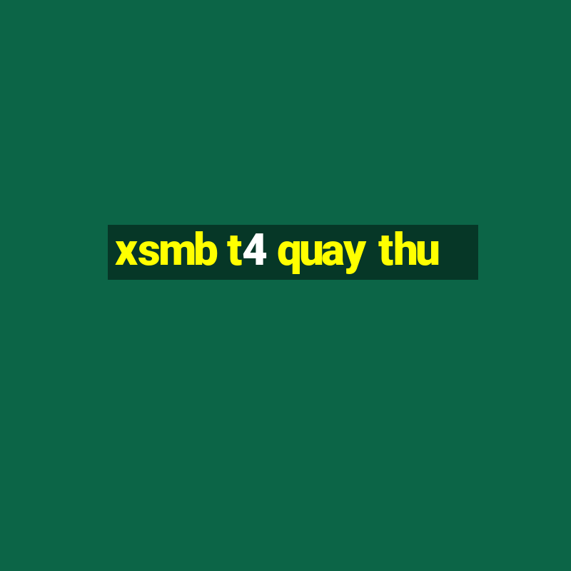 xsmb t4 quay thu