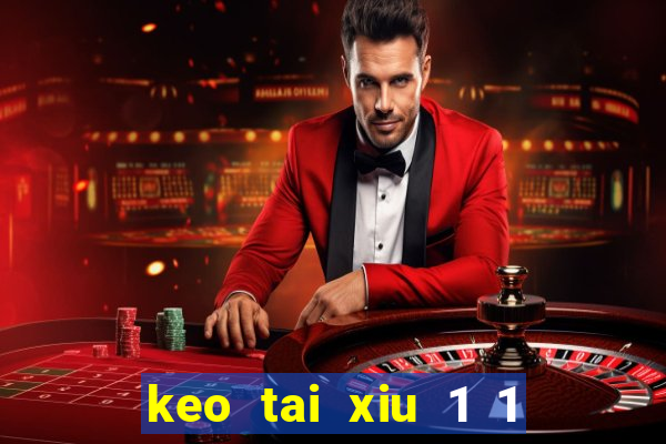 keo tai xiu 1 1 4 la sao