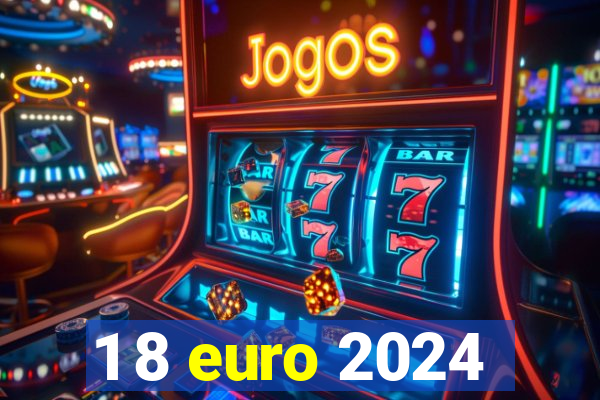 1 8 euro 2024