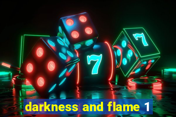 darkness and flame 1