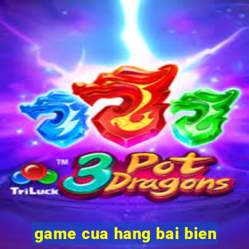 game cua hang bai bien