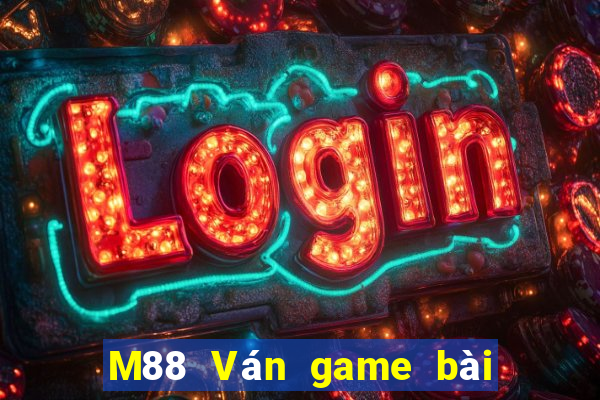 M88 Ván game bài đỉnh cao 2019