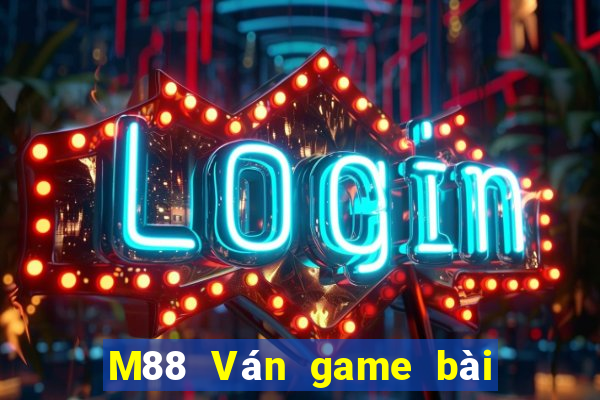 M88 Ván game bài đỉnh cao 2019