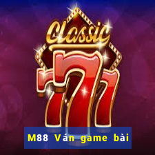 M88 Ván game bài đỉnh cao 2019