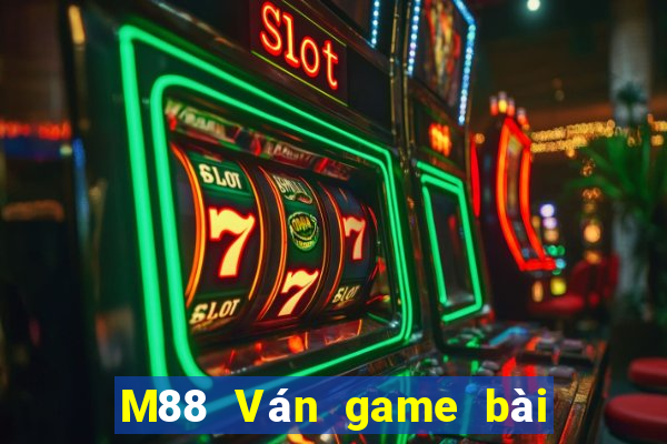 M88 Ván game bài đỉnh cao 2019