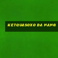 ketquasoxo da nang