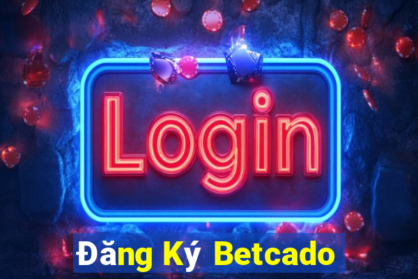 Đăng Ký Betcado