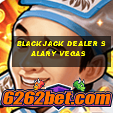 blackjack dealer salary vegas