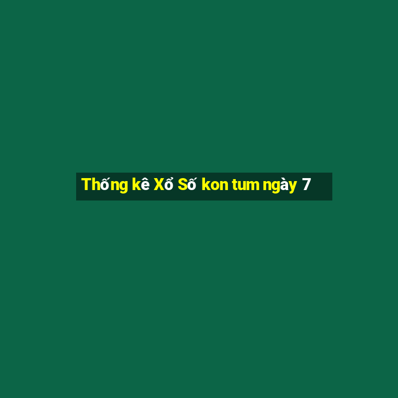 Thống kê Xổ Số kon tum ngày 7